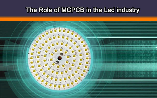 The Role of MCPCB (Metal core PCB) in the Led industry